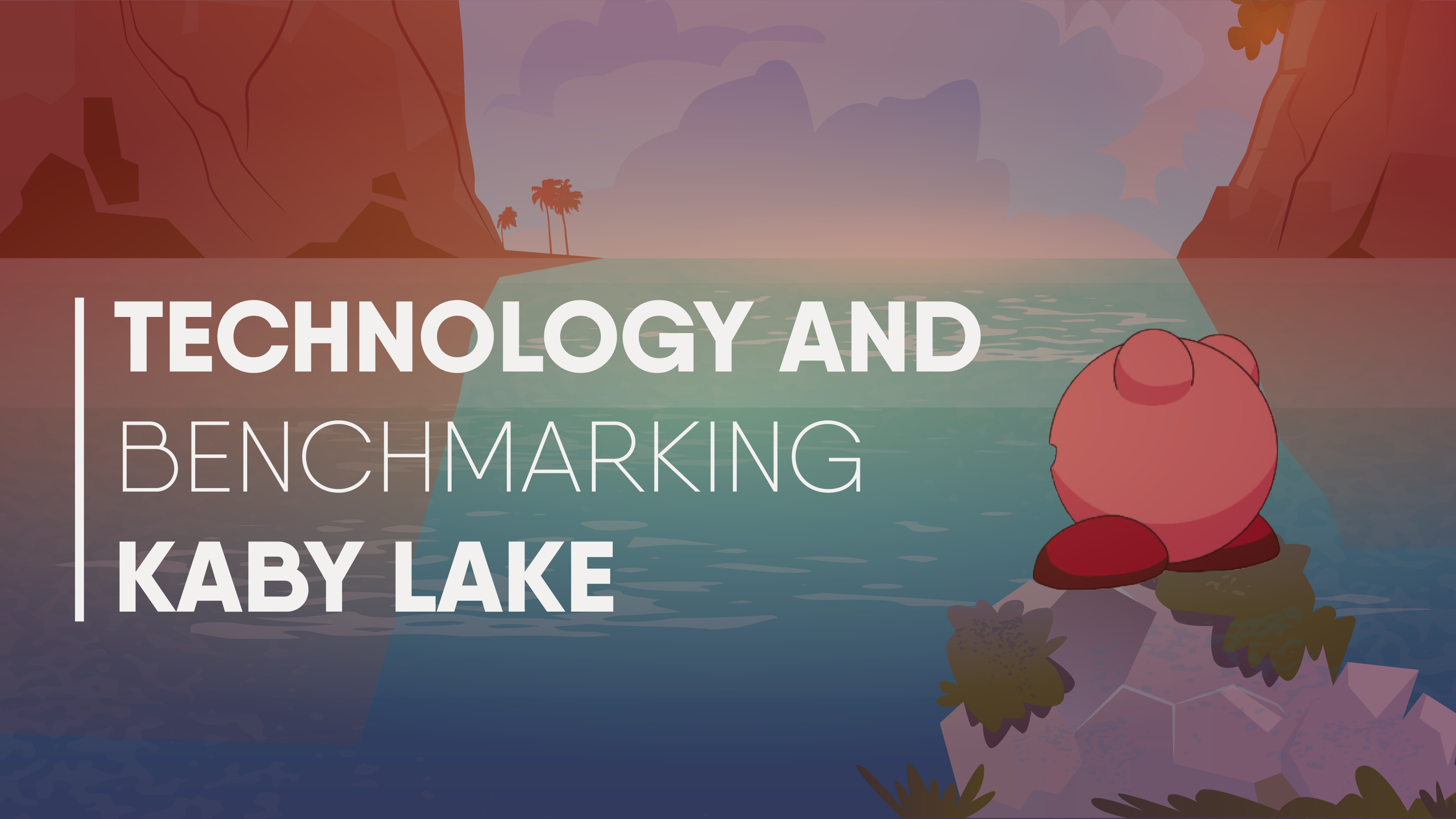 Introducing Kaby Lake From Technology To Benchmarking